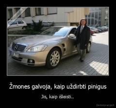 Žmones galvoja, kaip uždirbti pinigus - Jis, kaip išleisti..