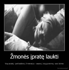 Žmonės įpratę laukti - Visą savaitę - penktadienio, 9 mėnesius - vasaros, visą gyvenimą - savo laimės