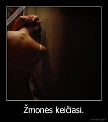 Žmonės keičiasi. - 