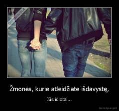 Žmonės, kurie atleidžiate išdavystę, - Jūs idiotai...