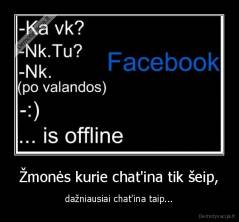 Žmonės kurie chat'ina tik šeip, - dažniausiai chat'ina taip...