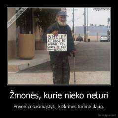 Žmonės, kurie nieko neturi - Priverčia susimąstyti, kiek mes turime daug.