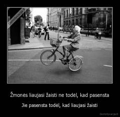 Žmonės liaujasi žaisti ne todėl, kad pasensta - Jie pasensta todėl, kad liaujasi žaisti