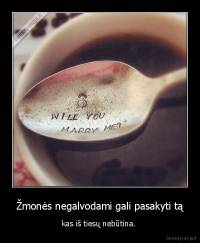 Žmonės negalvodami gali pasakyti tą - kas iš tiesų nebūtina. 