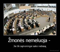 Žmonės nemeluoja -  - Jie tik sąmoningai sako netiesą