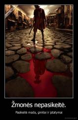 Žmonės nepasikeitė. - Pasikeitė mada, ginklai ir įstatymai