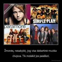 Žmonės, nesakykit, jog visa dabartinė muzika  - chujova. Tik mokėkit jos paieškot.