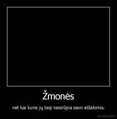 Žmonės - net kai kurie jų taip nesirūpia savo atžalomis.