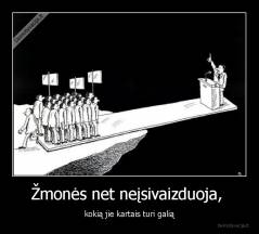 Žmonės net neįsivaizduoja,  - kokią jie kartais turi galią