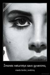 Žmonės neturintys savo gyvenimo, - visada lenda į svetimą