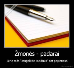 Žmonės - padarai - kurie rašo "saugokime medžius" ant popieriaus