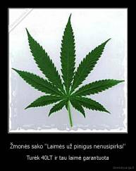 Žmonės sako "Laimės už pinigus nenusipirksi" - Turėk 40LT ir tau laimė garantuota