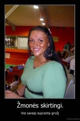 Žmonės skirtingi. - Visi savaip supranta grožį