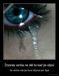 Žmonės verkia ne dėl to kad jie silpni - Jie verkia nes jie buvo stiprus per ilgai