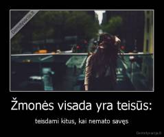 Žmonės visada yra teisūs: - teisdami kitus, kai nemato savęs