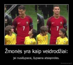 Žmonės yra kaip veidrodžiai: - jei nusišypsosi, šypsena atsispindės.