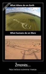 Žmonės... - Patys kiečiausi sutvėrimai Visatoje.