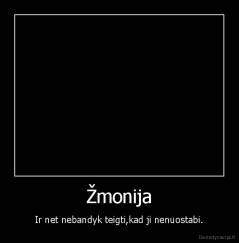 Žmonija - Ir net nebandyk teigti,kad ji nenuostabi.