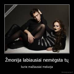 Žmonija labiausiai nemėgsta tų - kurie mažiausiai meluoja