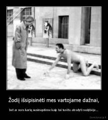 Žodiį išsipisinėti mes vartojame dažnai, - bet ar nors kartą susimąstėme kaip tai turėtu atrodyti realybėje...