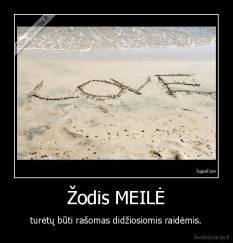 Žodis MEILĖ - turėtų būti rašomas didžiosiomis raidėmis.