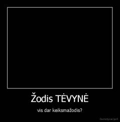 Žodis TĖVYNĖ - vis dar keiksmažodis?