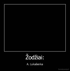 Žodžiai: - A. Lukašenka