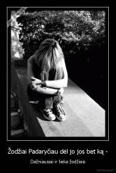 Žodžiai Padaryčiau dėl jo jos bet ką - - Dažniausiai ir lieka žodžiais