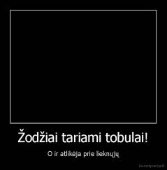 Žodžiai tariami tobulai! - O ir atlikėja prie lieknųjų