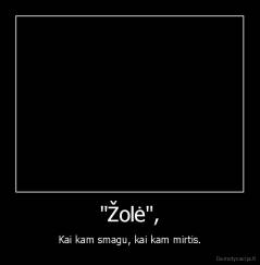 "Žolė", - Kai kam smagu, kai kam mirtis.