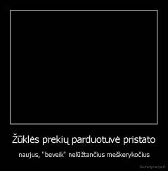 Žūklės prekių parduotuvė pristato - naujus, "beveik" nelūžtančius meškerykočius