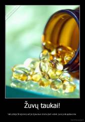 Žuvų taukai! - Vaikystėje žinojome,kad jie bjauraus skonio,bet vistiek juos prakąsdavome.