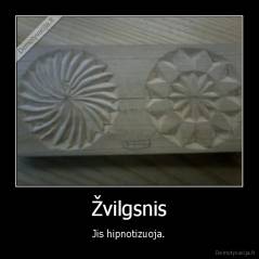 Žvilgsnis - Jis hipnotizuoja.